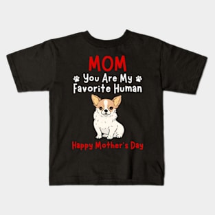 Chihuahua Mom You Are My Favorite Hu HapMother'S Day Kids T-Shirt